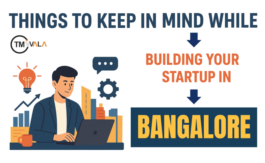 THINGS TO KEEP IN MIND WHILE BUIDLING YOUR STARTUP IN BANGALORE 11 Things to keep in mind while building your startup in Bangalore