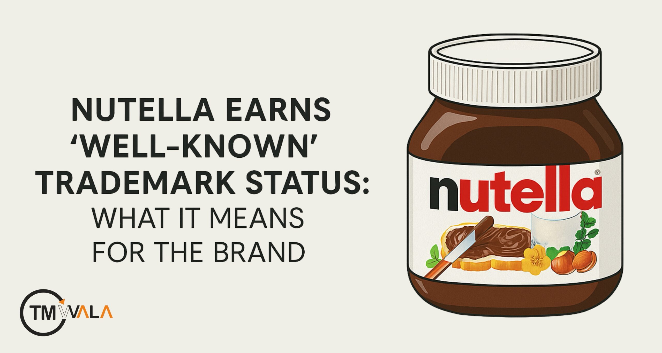 NUTELLA EARNS ‘WELL-KNOWN’ TRADEMARK STATUS: WHAT IT MEANS FOR THE BRAND
