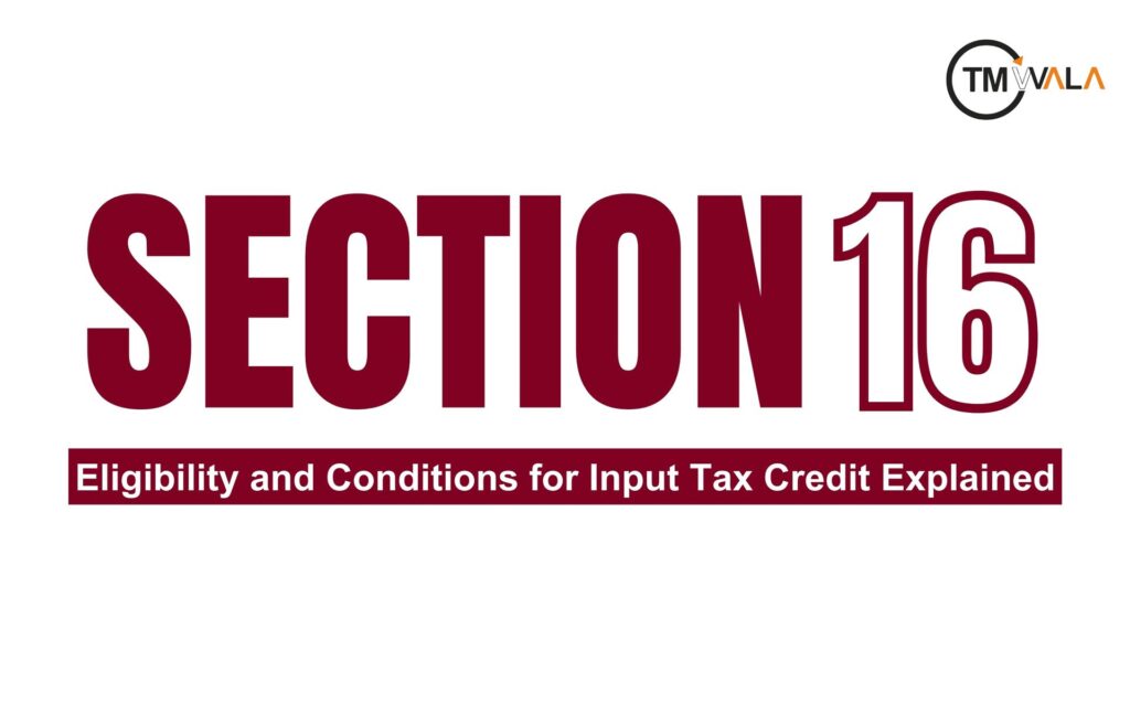 Section 16 of GST: Eligibility and Conditions for Input Tax Credit Explained 1 Section 16 of GST – Eligibility and conditions for Input Tax Credit explained.