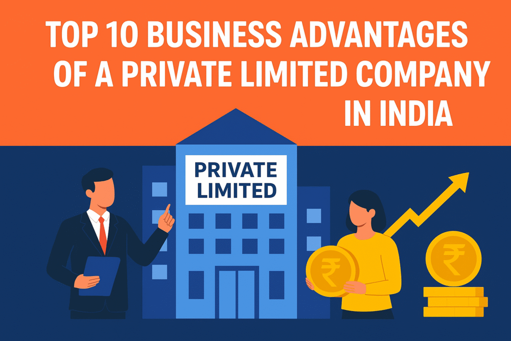 TOP 10 BUSINESS ADVANTAGES OF A PRIVATE LIMITED COMPANY IN INDIA 2 Top 10 business advantages of a private limited company in India explained with benefits for entrepreneurs and startups.