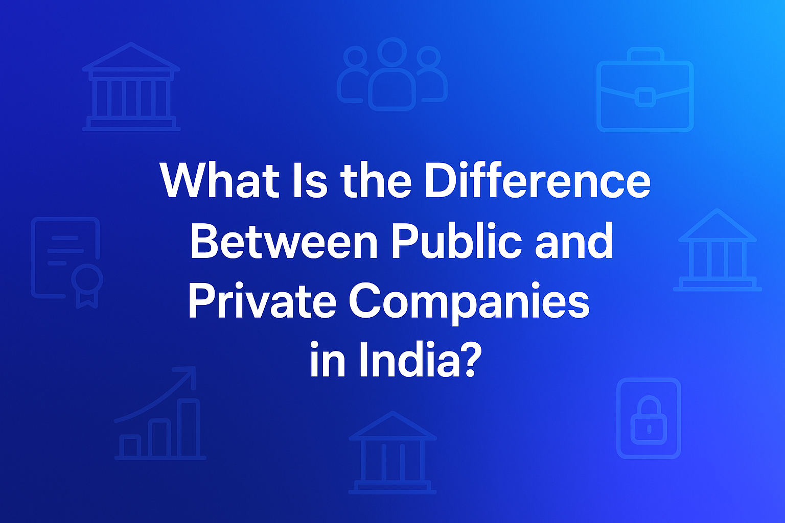 What Is the Difference Between Public and Private Companies in India?
