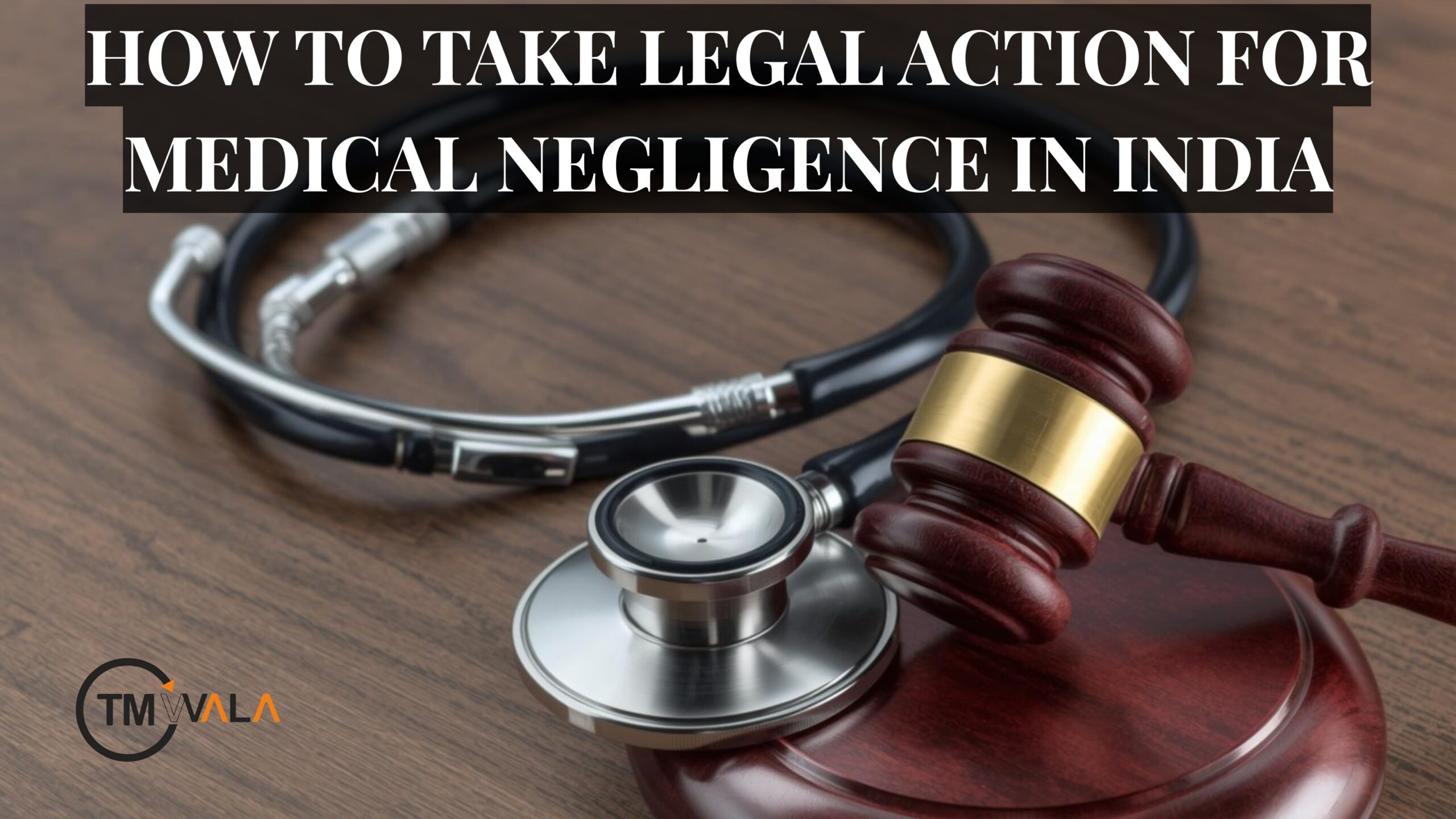 How to take legal action for medical negligence in India shown with a gavel and stethoscope.