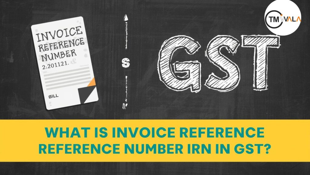Invoice Reference Number (IRN) in GST with a bill icon and GST text on a chalkboard background.