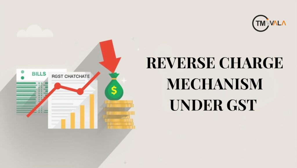 The Reverse Charge Mechanism under GST with bills, tax chart, downward arrow, and money bag.