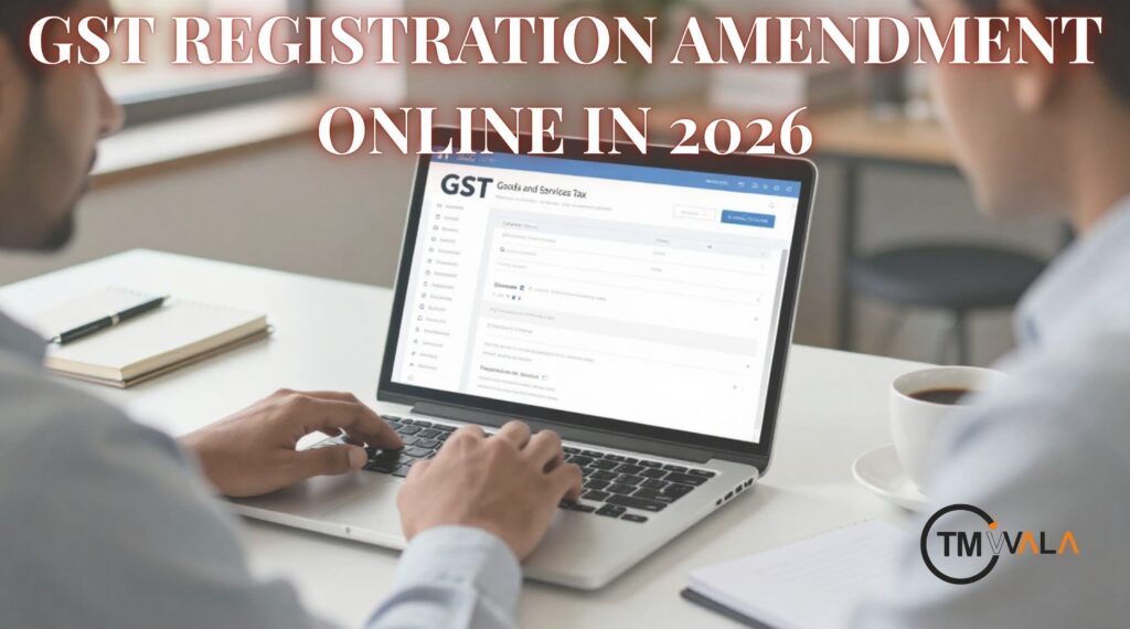 GST Registration Amendment Online in 2026 – Step-by-Step Guide