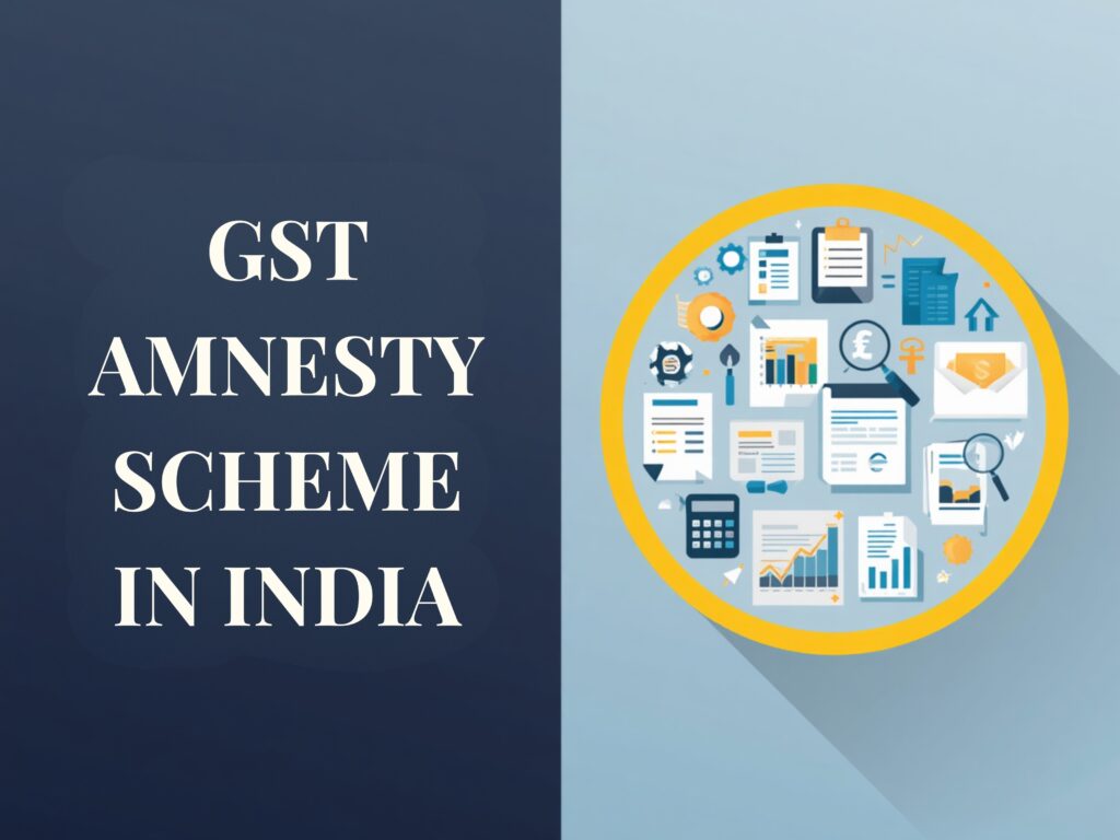 GST Amnesty Scheme in India – Benefits & Compliance Guide