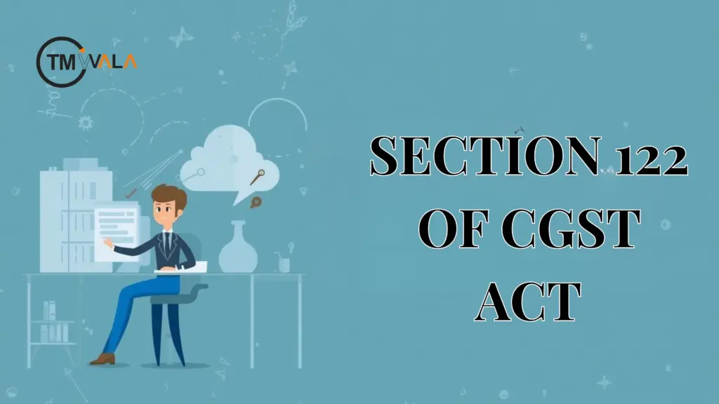 Section 122 of CGST Act – Penalties for GST Offences