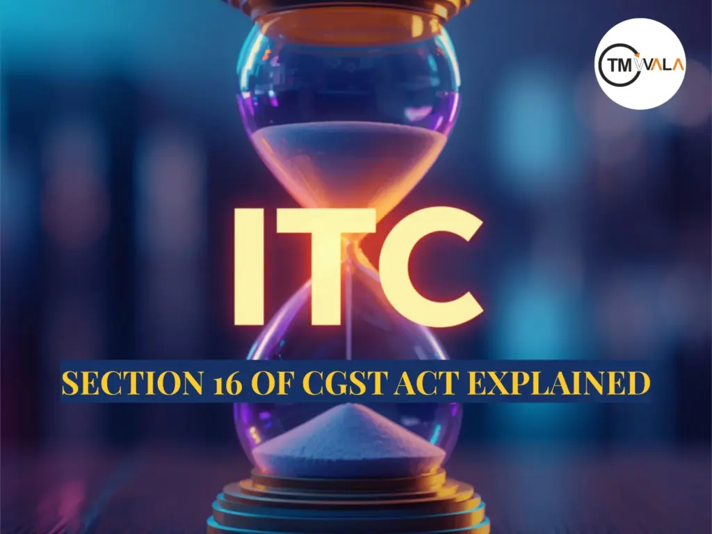 Section 16 of CGST Act Input Tax Credit rules