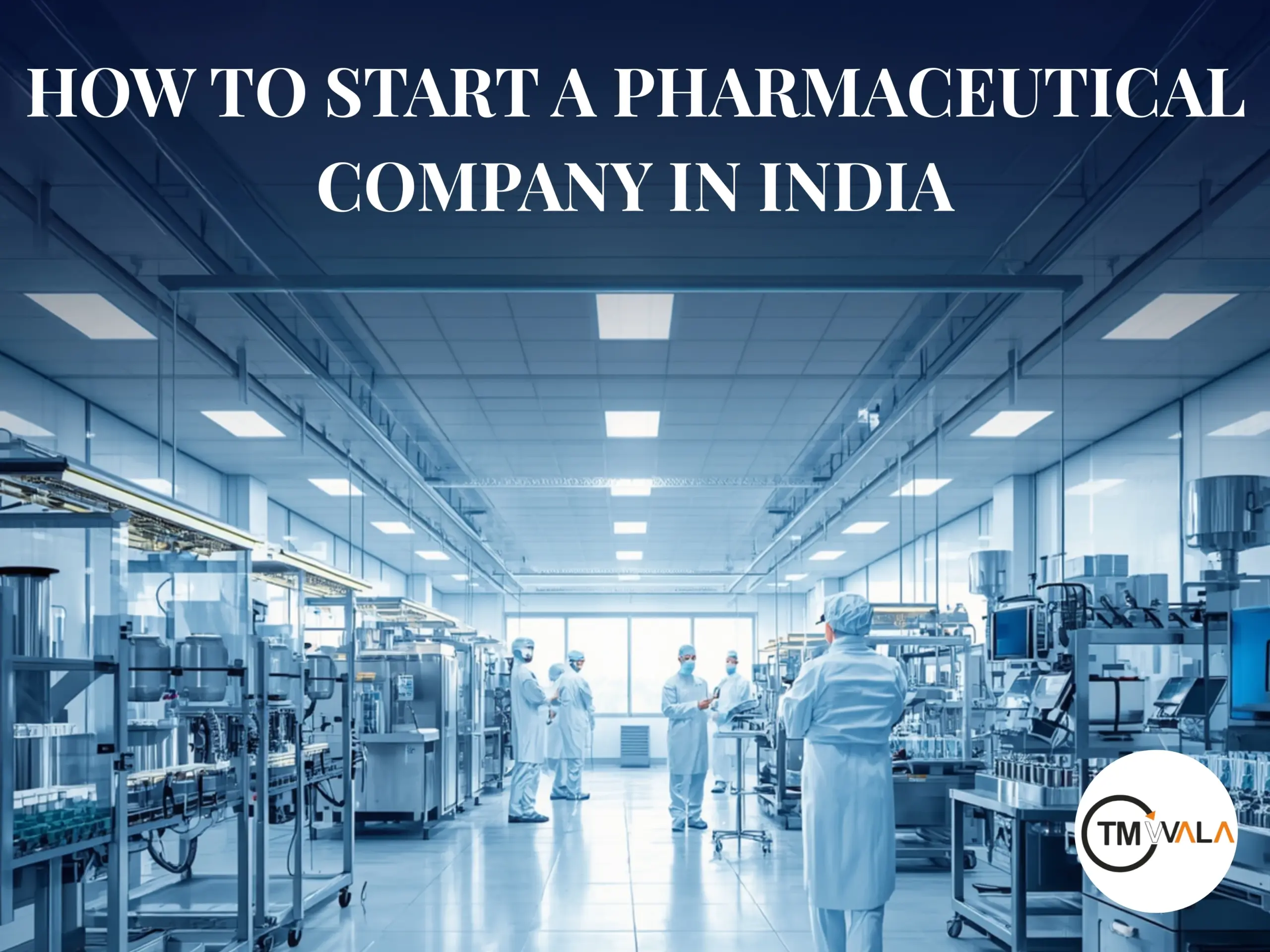 Modern Pharmaceutical Company manufacturing facility in India with scientists and automated production equipment for pharma