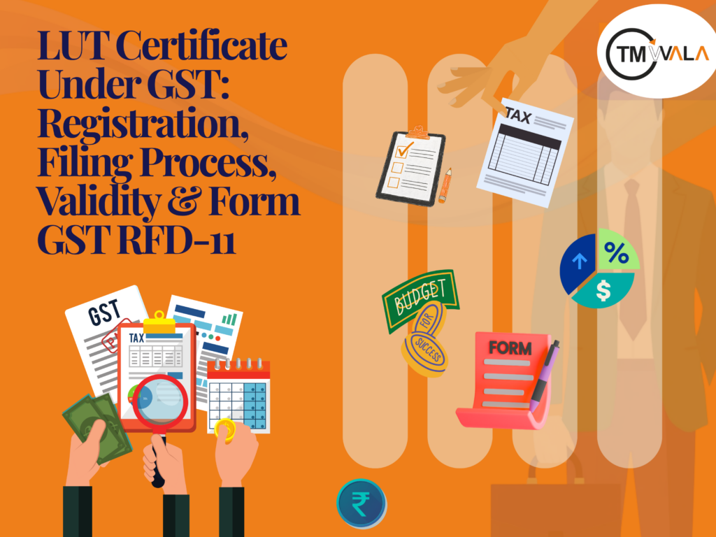 LUT Certificate Under GST: Registration, Filing Process, Validity & Form GST RFD-11 1 LUT Certificate Under GST Registration Filing Process Validity and Form GST RFD 11 Cover